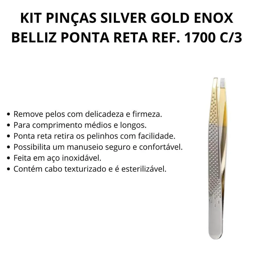 Kit Pinças Silver Gold Enox Belliz Ponta Reta Ref. 1700 C/3